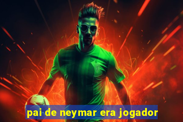 pai de neymar era jogador